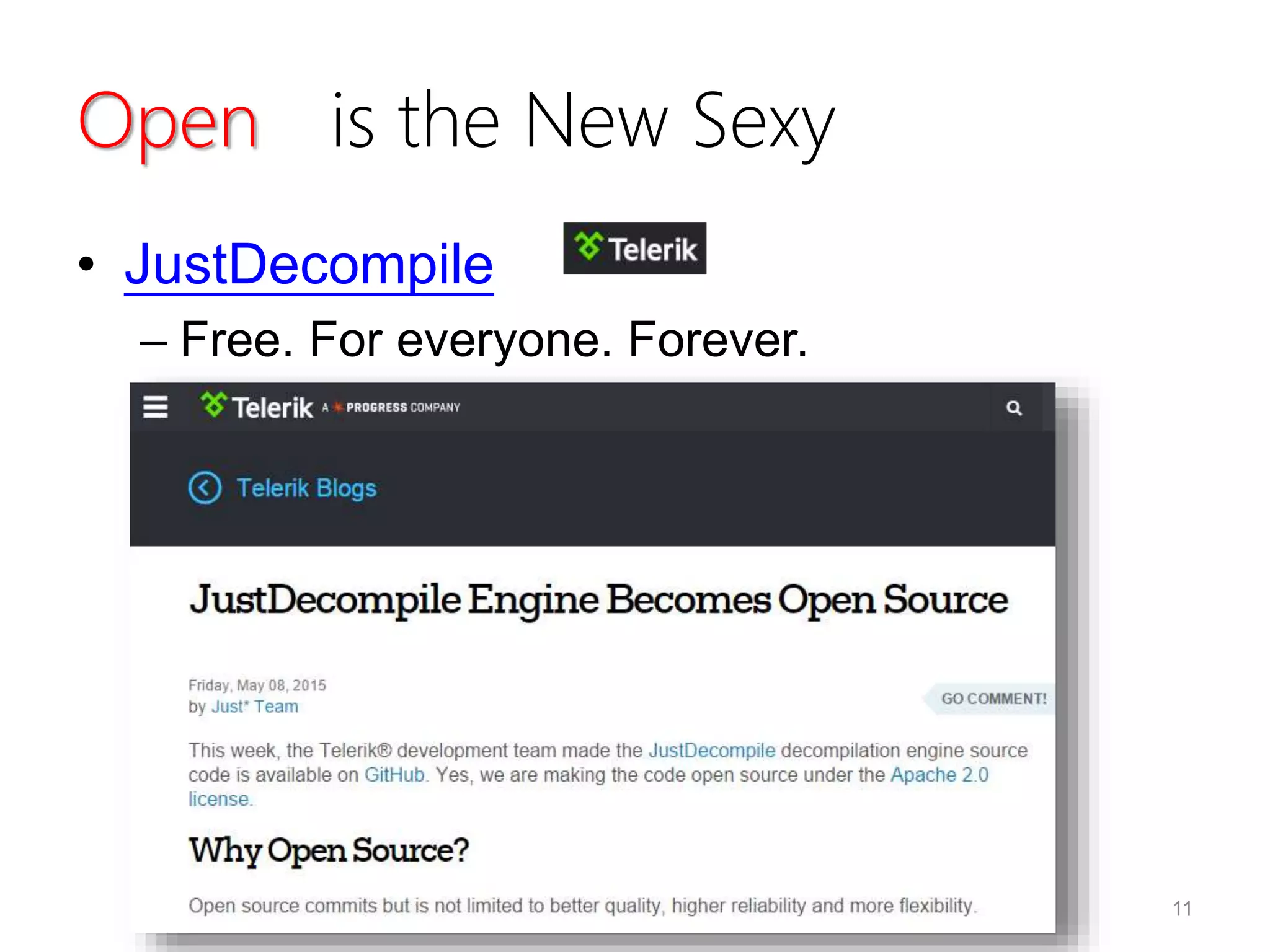 Open is the New Sexy
• JustDecompile
– Free. For everyone. Forever.
11
 