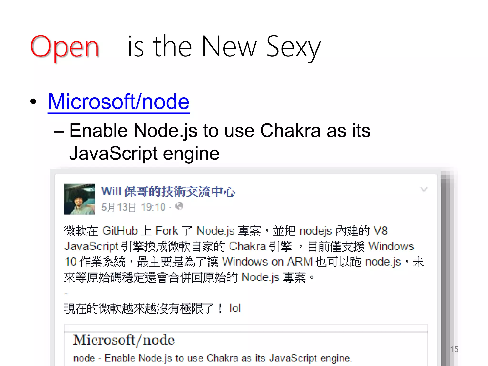 Open is the New Sexy
• Microsoft/node
– Enable Node.js to use Chakra as its
JavaScript engine
15
 