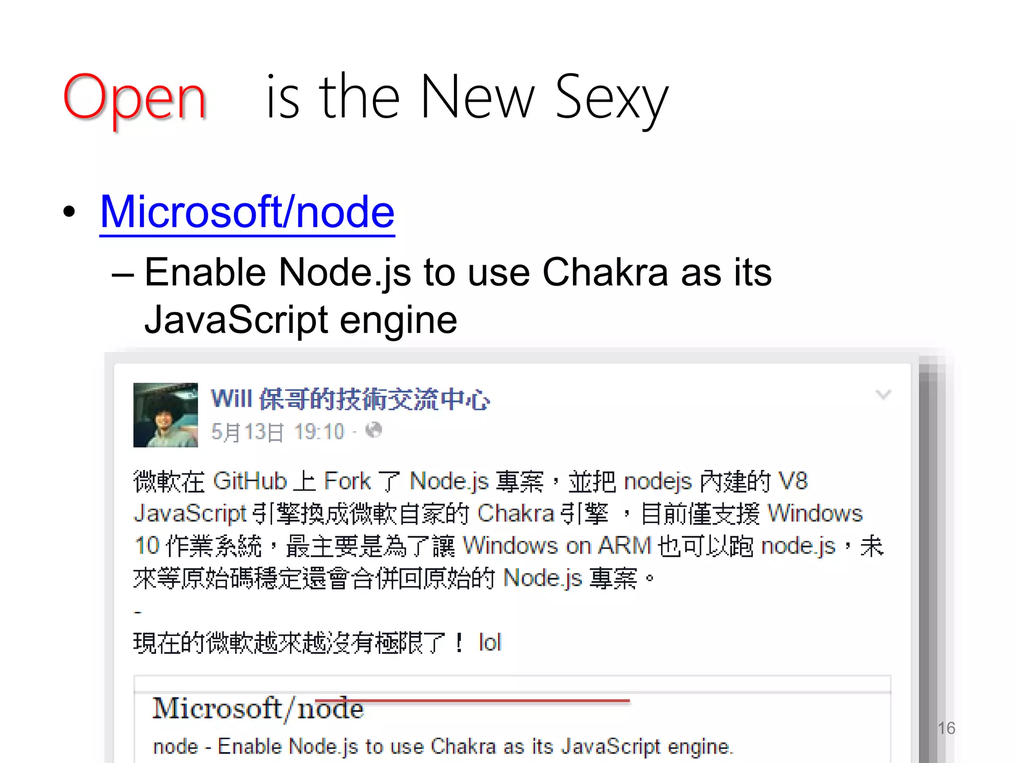 Open is the New Sexy
• Microsoft/node
– Enable Node.js to use Chakra as its
JavaScript engine
16
 
