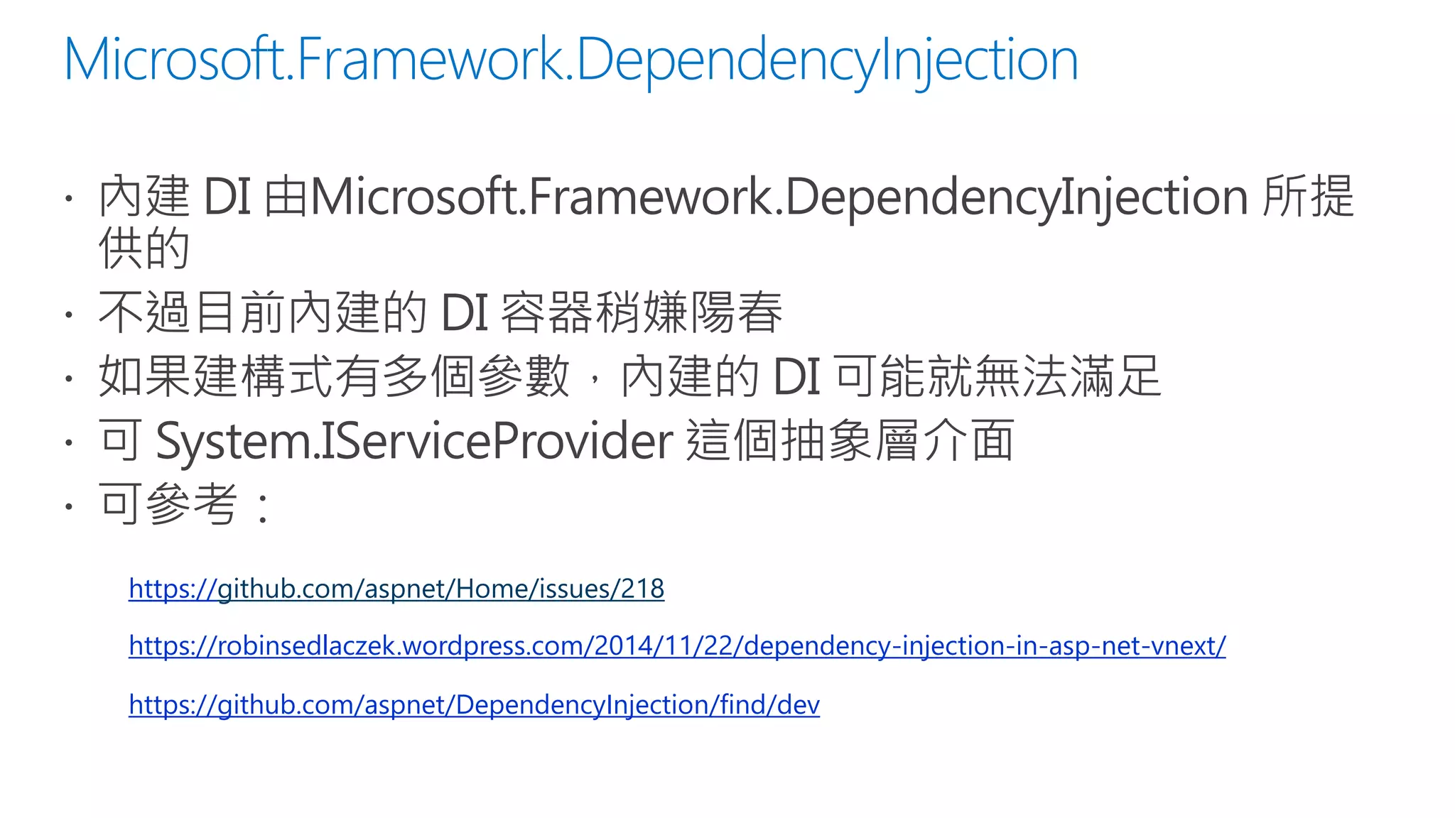 https://github.com/aspnet/Home/issues/218
https://robinsedlaczek.wordpress.com/2014/11/22/dependency-injection-in-asp-net-vnext/
https://github.com/aspnet/DependencyInjection/find/dev
 