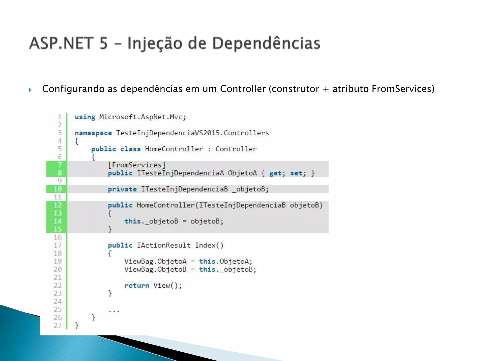  Configurando as dependências em um Controller (construtor + atributo FromServices)
 