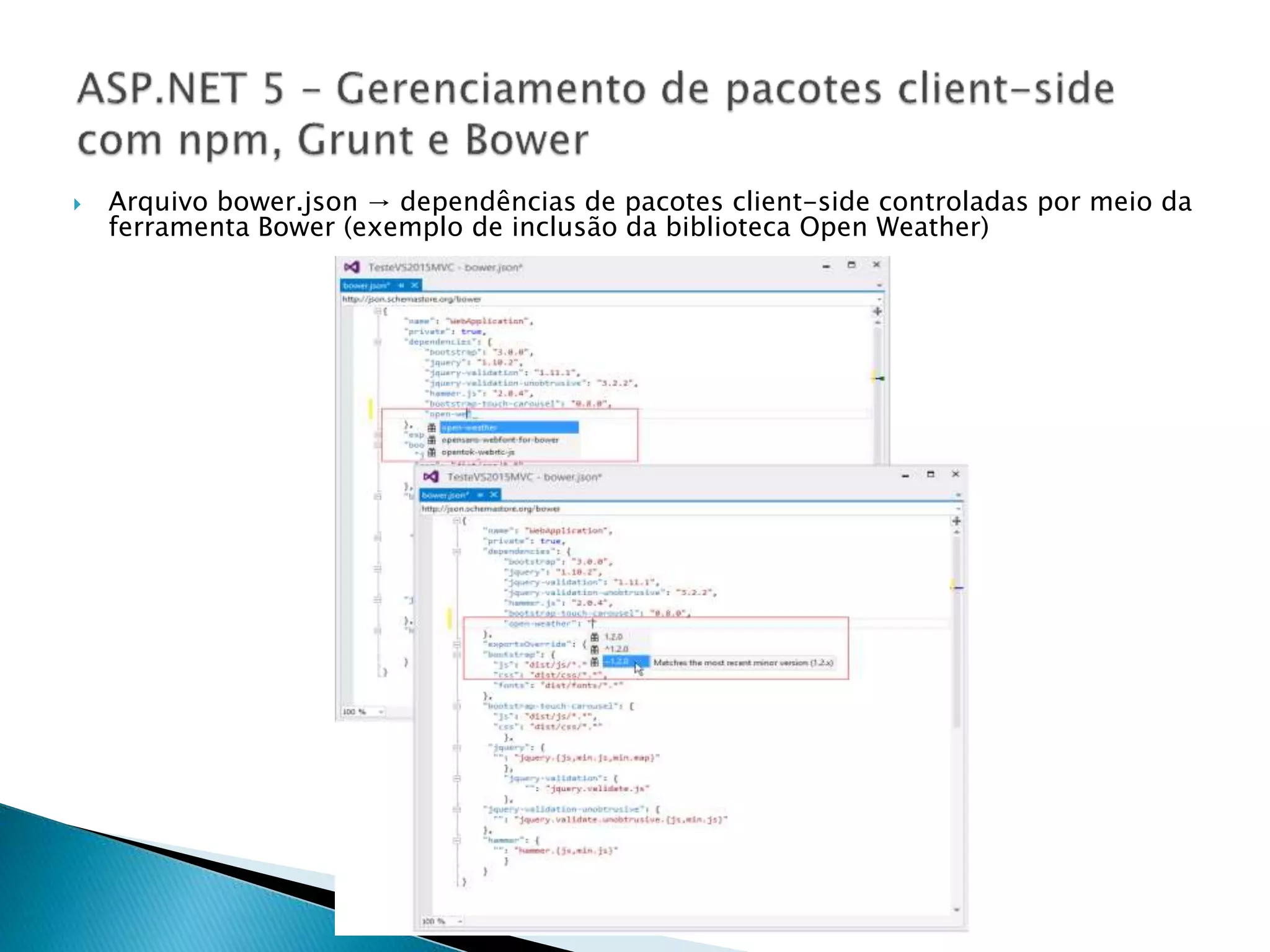  Arquivo bower.json → dependências de pacotes client-side controladas por meio da
ferramenta Bower (exemplo de inclusão da biblioteca Open Weather)
 