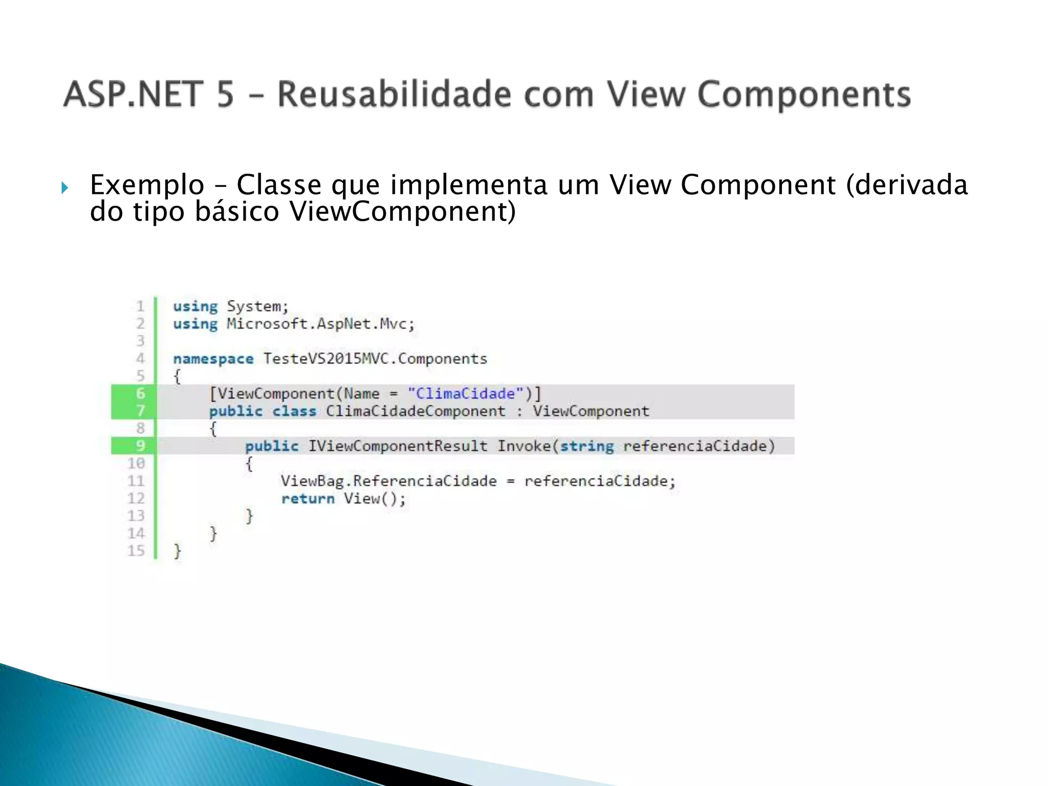  Exemplo – Classe que implementa um View Component (derivada
do tipo básico ViewComponent)
 