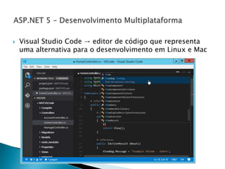  Visual Studio Code → editor de código que representa
uma alternativa para o desenvolvimento em Linux e Mac
 