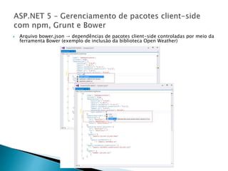  Arquivo bower.json → dependências de pacotes client-side controladas por meio da
ferramenta Bower (exemplo de inclusão da biblioteca Open Weather)
 