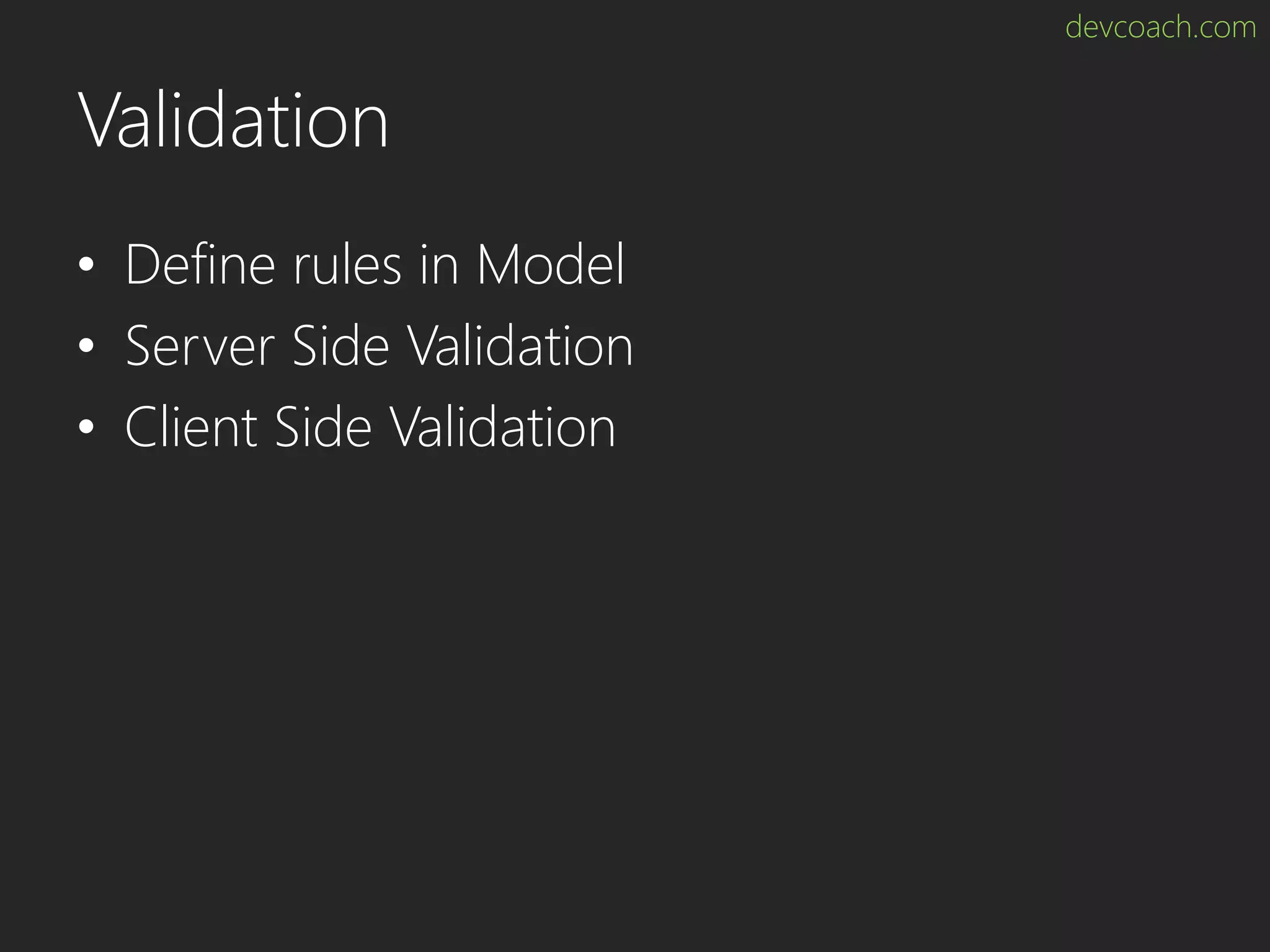 devcoach.com Validation • Define rules in Model • Server Side Validation • Client Side Validation 