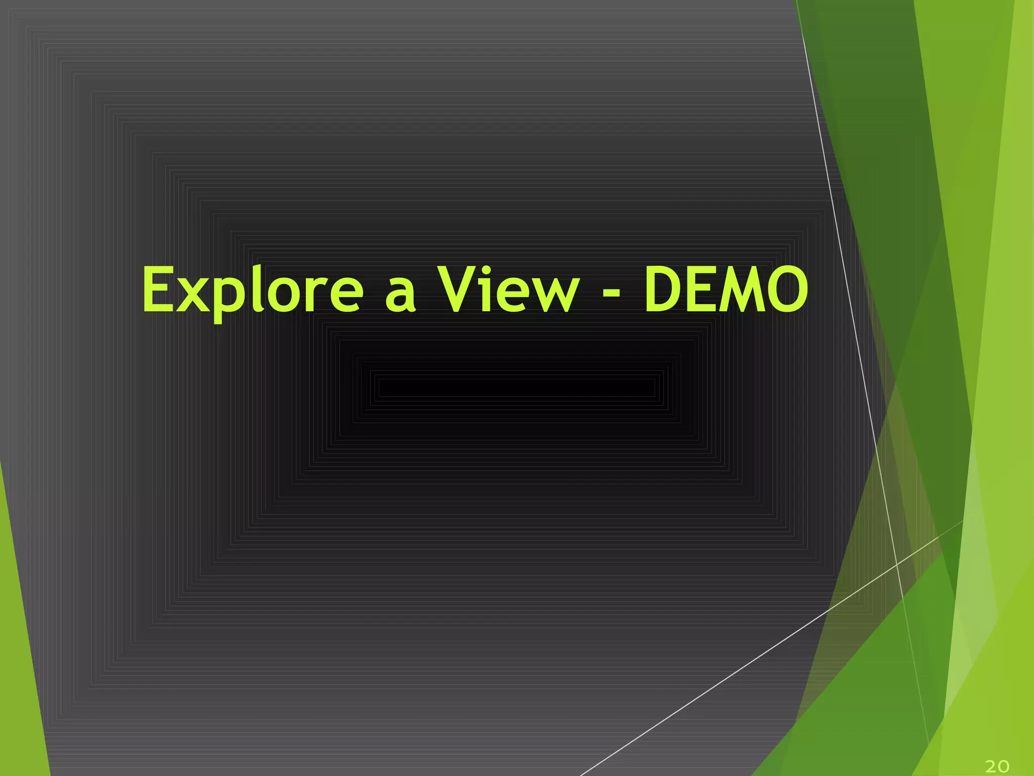 Explore a View - DEMO
20
 