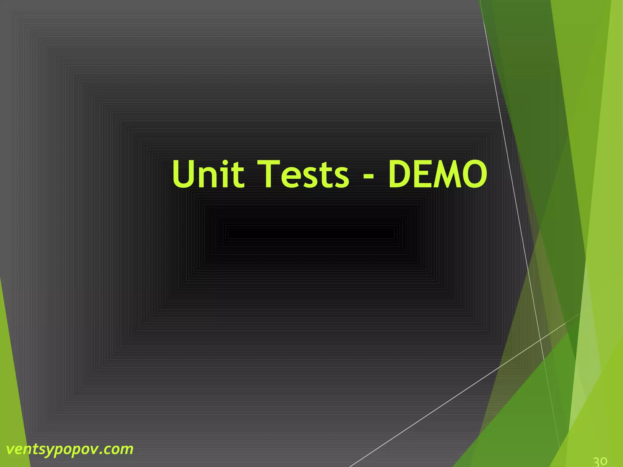 Unit Tests - DEMO
30
ventsypopov.com
 