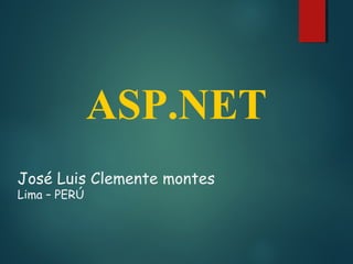 ASP.NET
José Luis Clemente montes
Lima – PERÚ
 