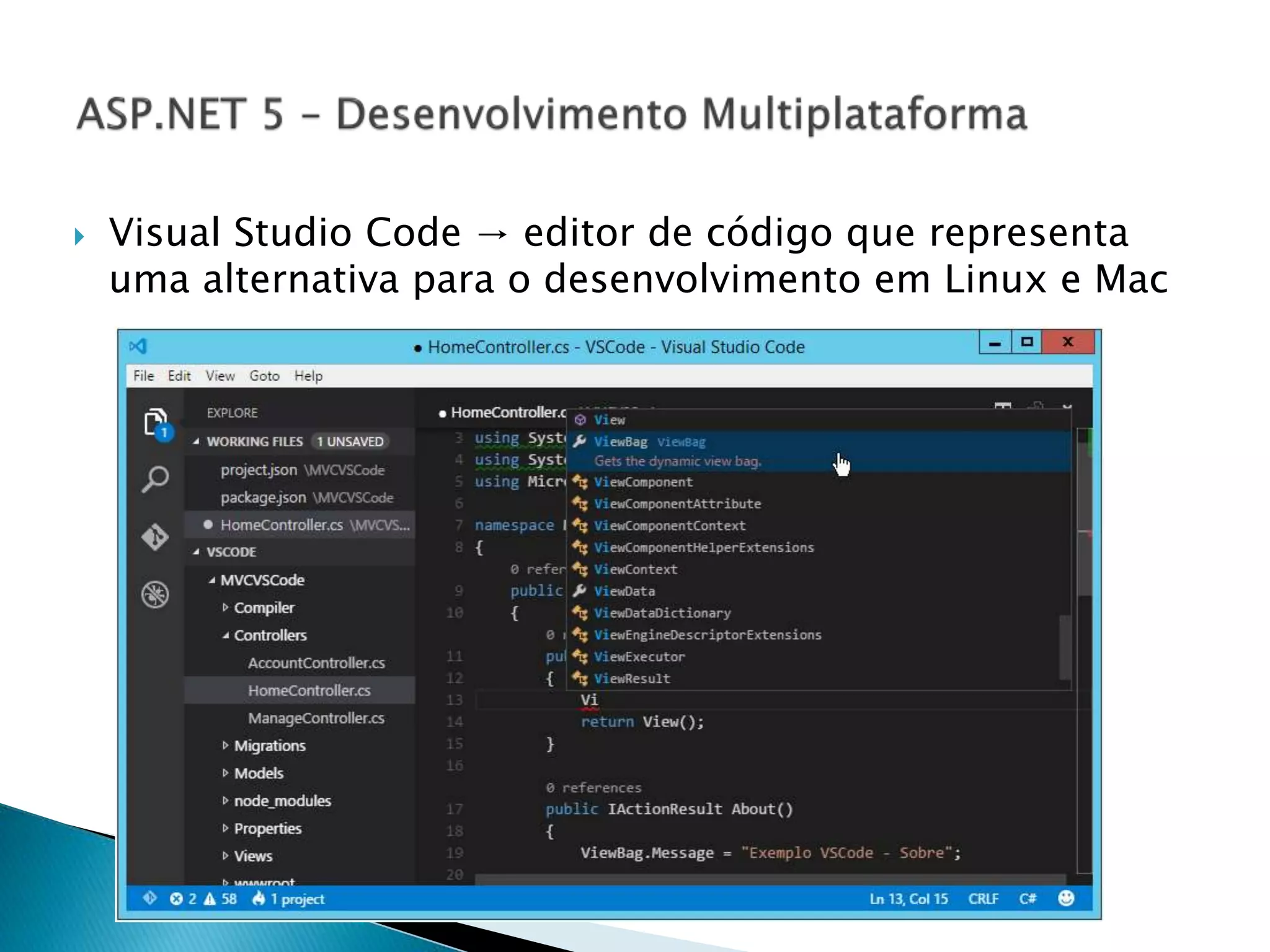  Visual Studio Code → editor de código que representa
uma alternativa para o desenvolvimento em Linux e Mac
 