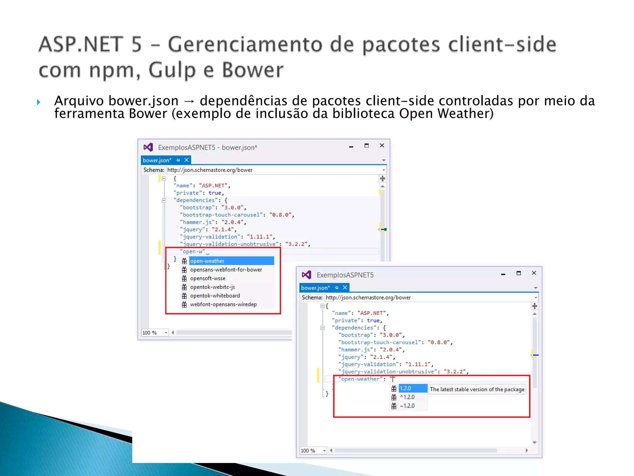  Arquivo bower.json → dependências de pacotes client-side controladas por meio da
ferramenta Bower (exemplo de inclusão da biblioteca Open Weather)
 