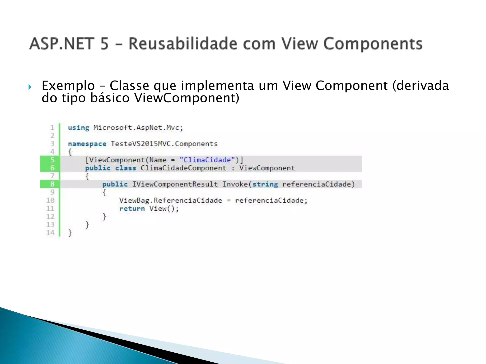  Exemplo – Classe que implementa um View Component (derivada
do tipo básico ViewComponent)
 