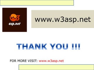 www.w3asp.net
FOR MORE VISIT: www.w3asp.net
 