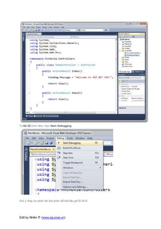 Edit by Nhiên IT (www.eg.vnao.vn)
Từ Gỡ lỗi trình đơn, chọn Start Debugging .
Chú ý rằng các phím tắt bàn phím để bắt đầu gỡ lỗi là F5.
 