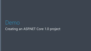 Demo
Creating an ASP.NET Core 1.0 project
 