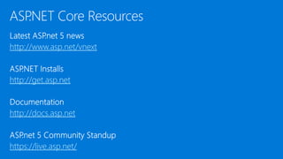 http://www.asp.net/vnext
http://get.asp.net
http://docs.asp.net
https://live.asp.net/
 