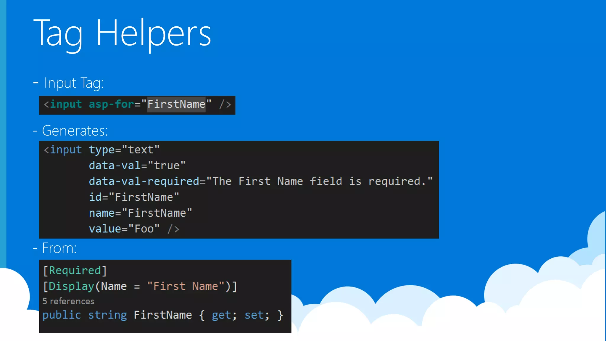 - Input Tag: - Generates: - From: Tag Helpers 