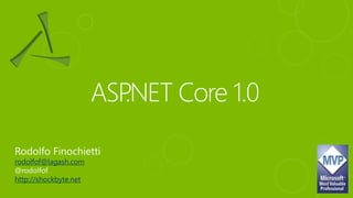 ASP.NET Core 1.0
Rodolfo Finochietti
@rodolfof
Director de Producción
 