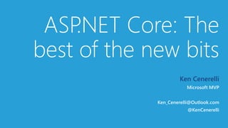 ASP.NET Core: The
best of the new bits
Ken Cenerelli
 