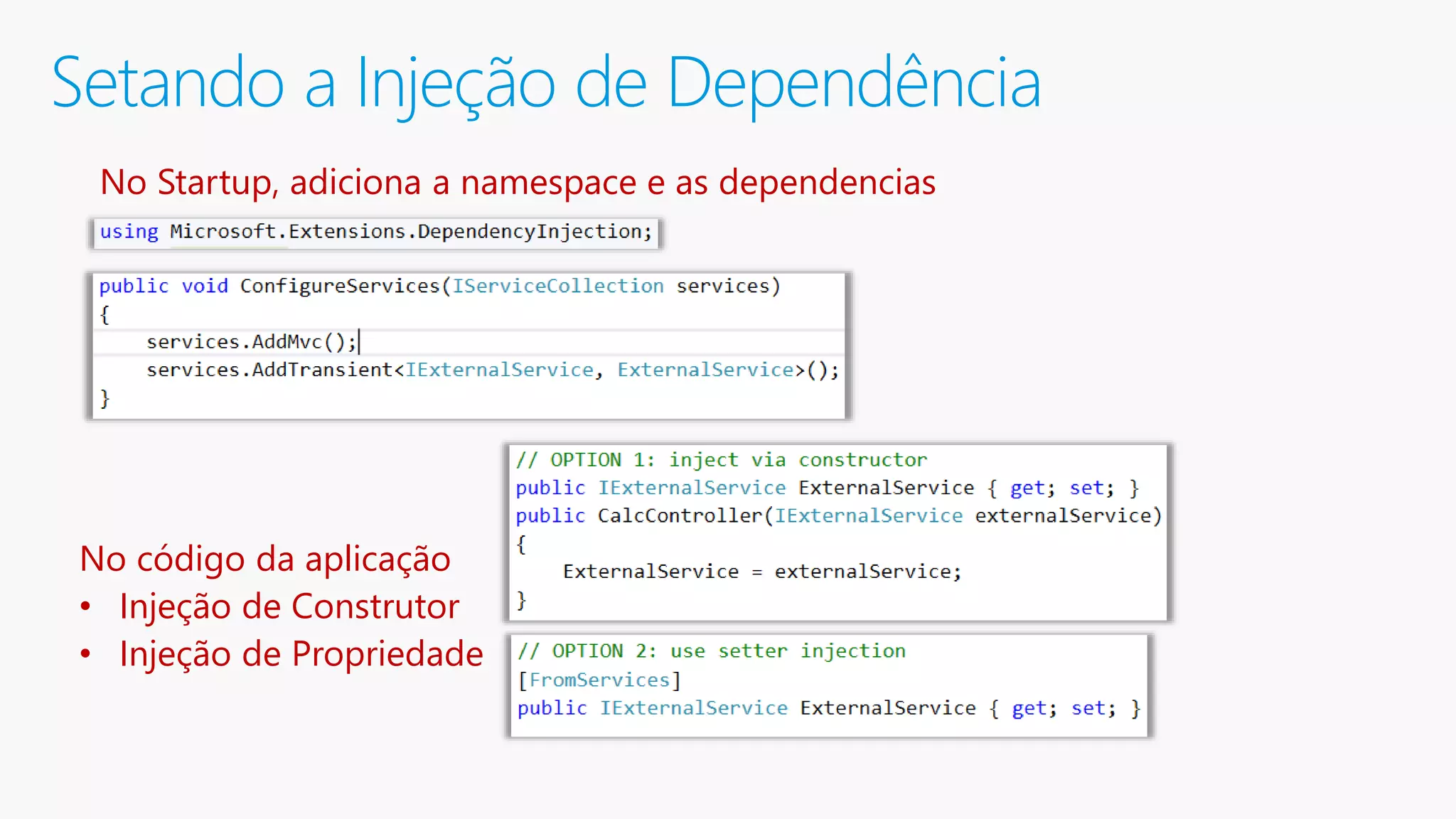Setando a Injeção de Dependência No Startup, adiciona a namespace e as dependencias No código da aplicação • Injeção de Construtor • Injeção de Propriedade