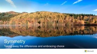 Symmetry
Taking away the differences and embracing choice
 