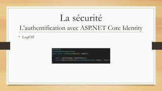 La sécurité
L’authentification avec ASP.NET Core Identity
• LogOff
 
