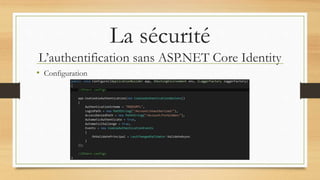 La sécurité
L’authentification sans ASP.NET Core Identity
• Configuration
 