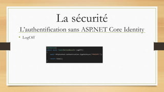 La sécurité
L’authentification sans ASP.NET Core Identity
• LogOff
 
