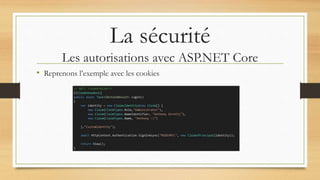 La sécurité
Les autorisations avec ASP.NET Core
• Reprenons l’exemple avec les cookies
 