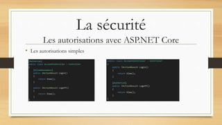 La sécurité
Les autorisations avec ASP.NET Core
• Les autorisations simples
 