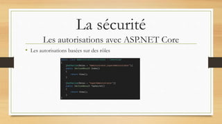La sécurité
Les autorisations avec ASP.NET Core
• Les autorisations basées sur des rôles
 