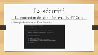 La sécurité
La protection des données avec .NET Core
• Exemple d’utilisation du Data Protection
 