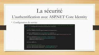 La sécurité
L’authentification avec ASP.NET Core Identity
• Configuration du service
 