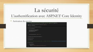 La sécurité
L’authentification avec ASP.NET Core Identity
• Activation du service
 