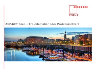 ASP.NET Core – Troublemaker oder Problemsolver?
 