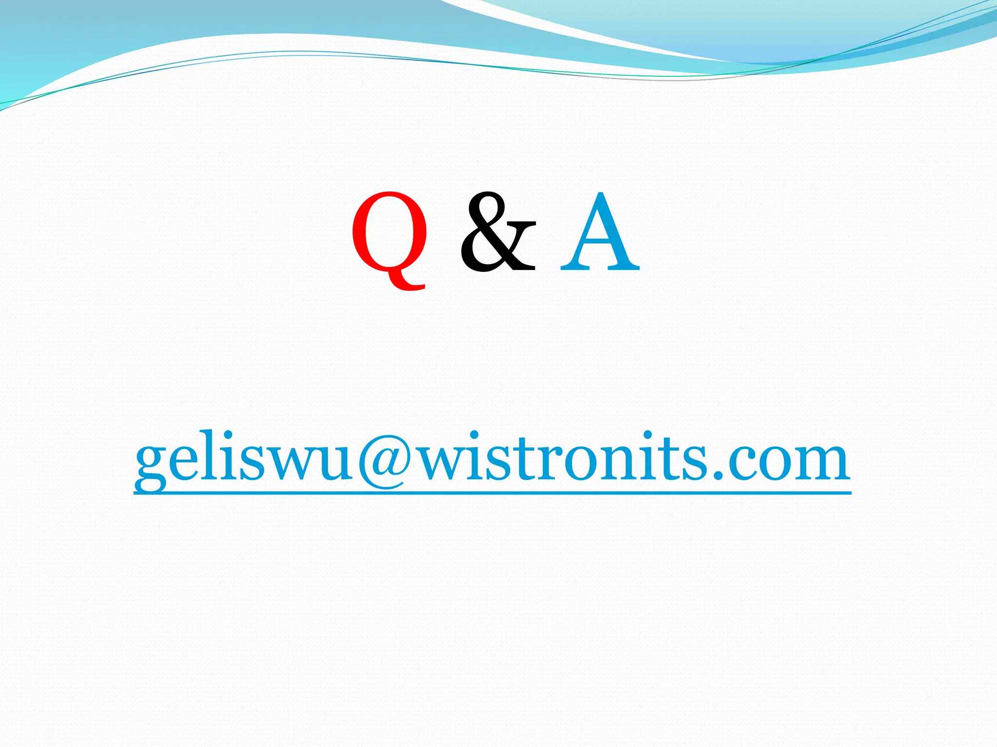 Q & A
geliswu@wistronits.com
 