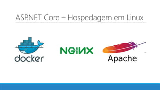 ASP.NET Core – Hospedagem em Linux
Apache
 