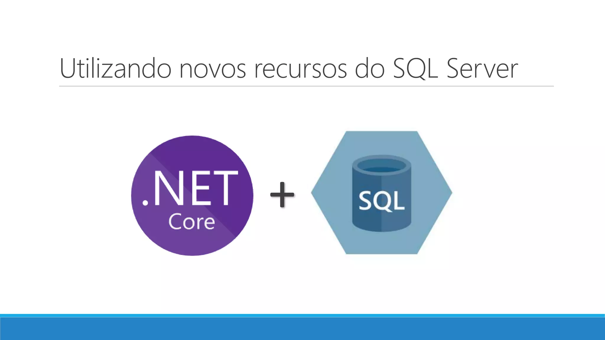 Utilizando novos recursos do SQL Server + 