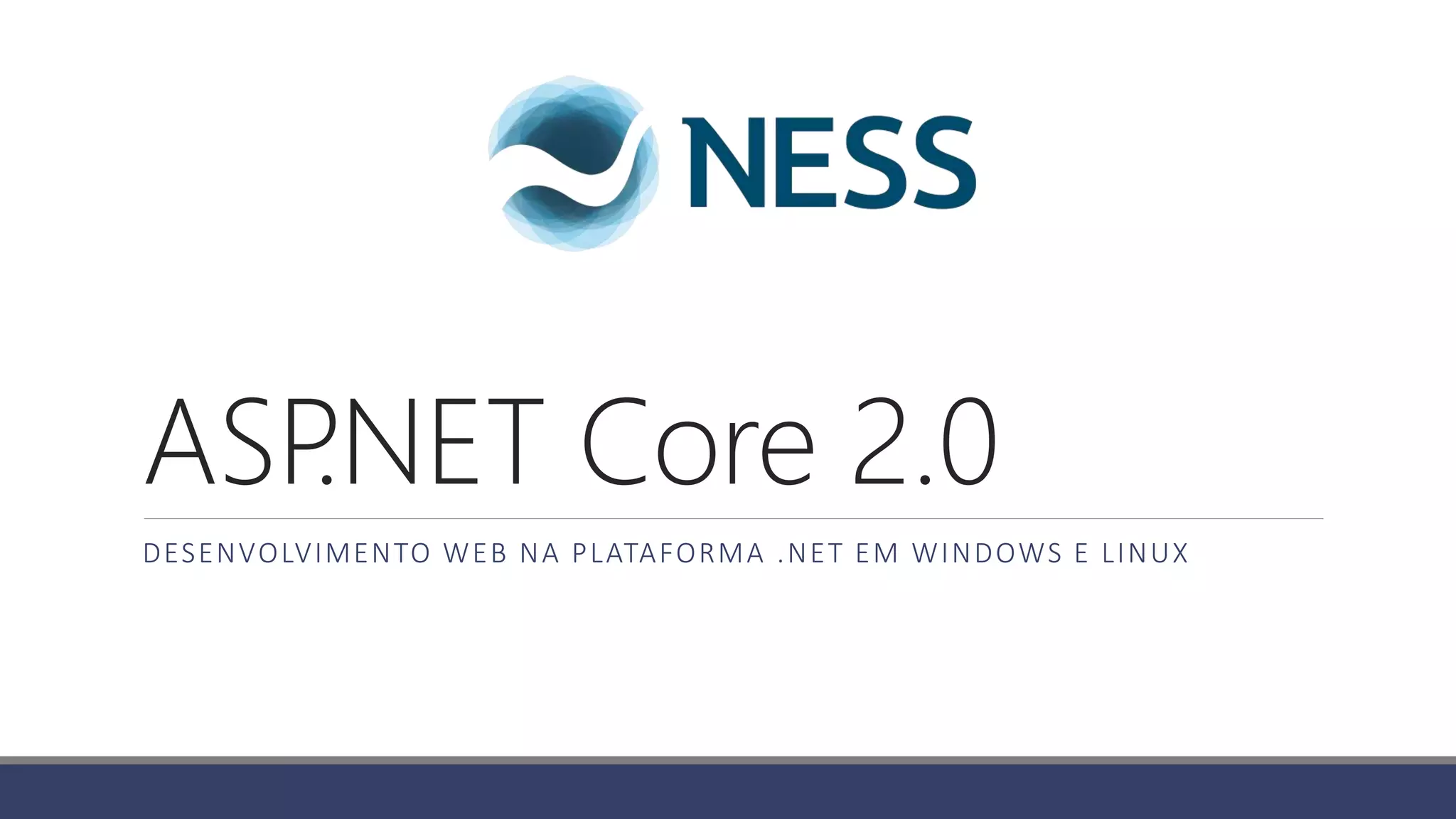 ASP.NET Core 2.0
DESENVOLVIMENTO WEB NA PLATAFORMA .NET EM WINDOWS E LINUX
 