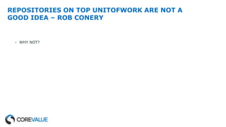 REPOSITORIES ON TOP UNITOFWORK ARE NOT A
GOOD IDEA – ROB CONERY
- WHY NOT?
 