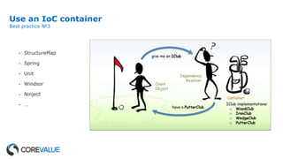 Use an IoC container
Best practice №3
- StructureMap
- Spring
- Unit
- Windsor
- Ninject
- …
 
