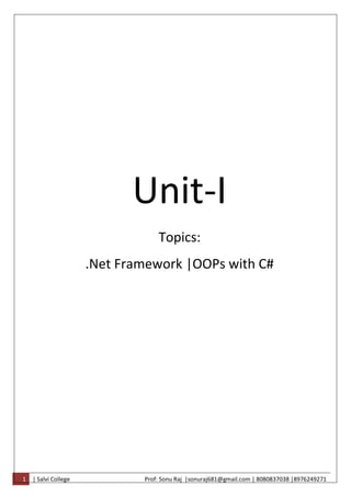 1 | Salvi College Prof: Sonu Raj |sonuraj681@gmail.com | 8080837038 |8976249271
Unit-I
Topics:
.Net Framework |OOPs with C#
 