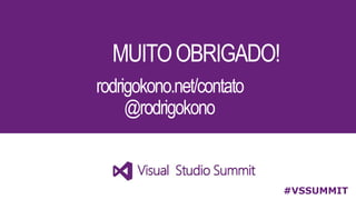 MUITOOBRIGADO!
#VSSUMMIT
rodrigokono.net/contato
@rodrigokono
 