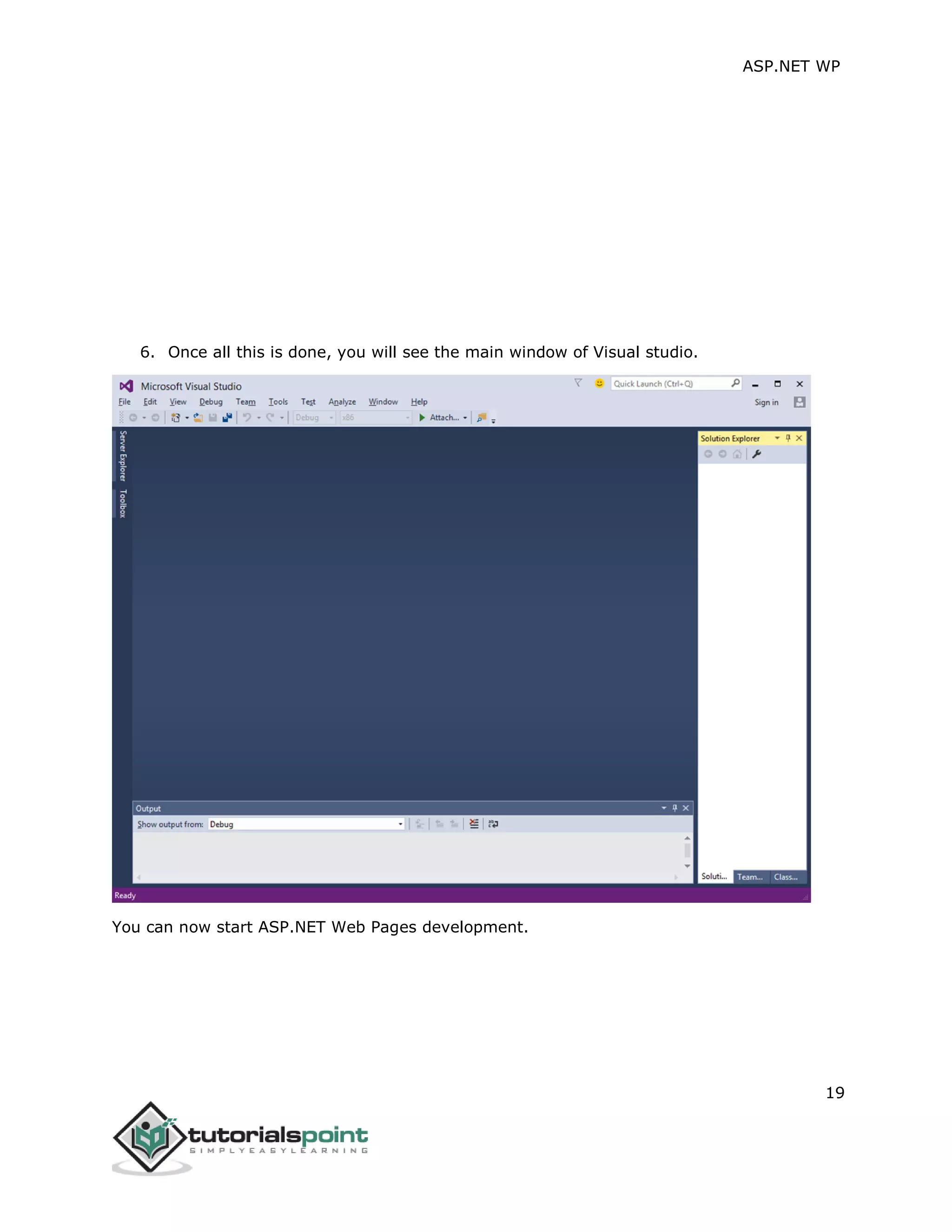 ASP.NET WP
19
6. Once all this is done, you will see the main window of Visual studio.
You can now start ASP.NET Web Pages development.
 