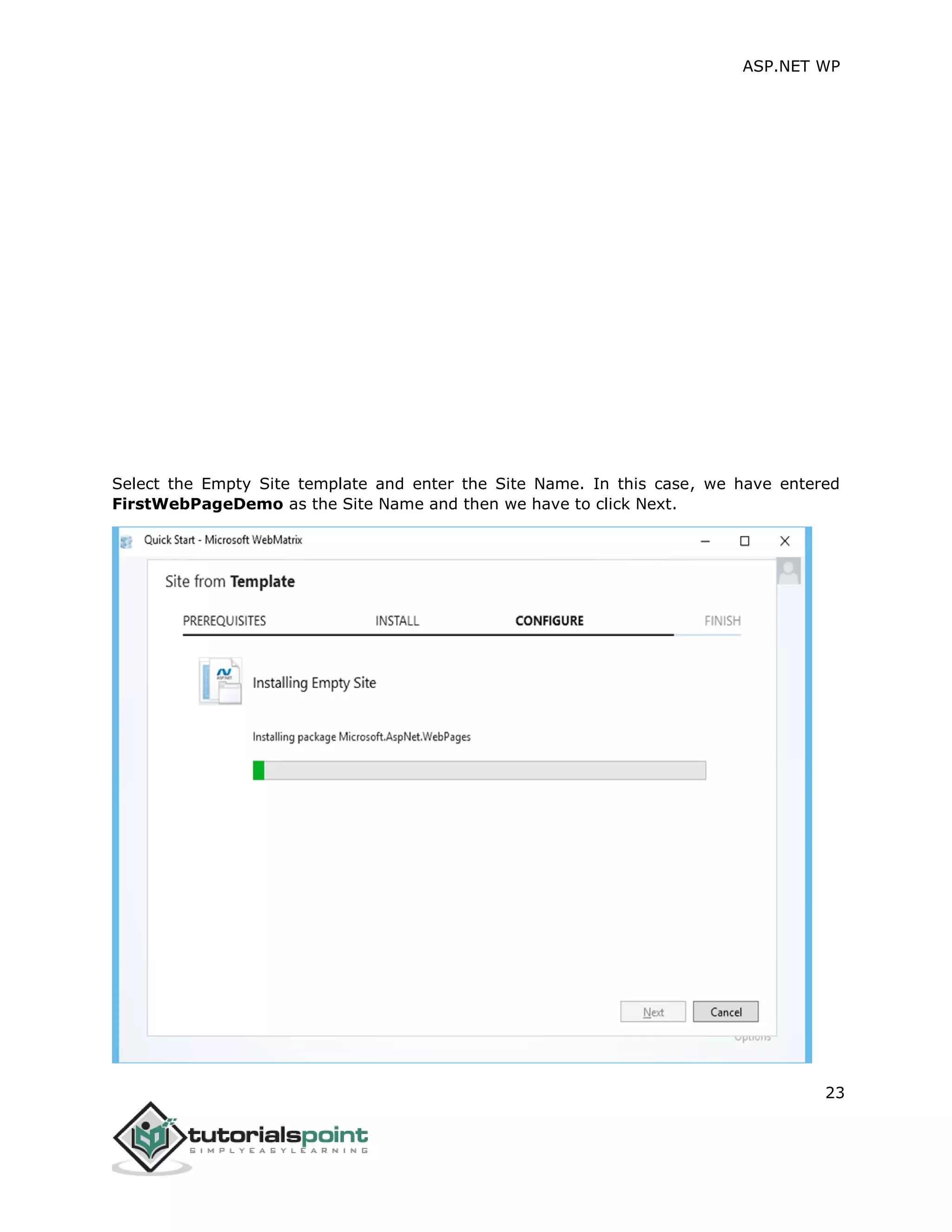 ASP.NET WP
23
Select the Empty Site template and enter the Site Name. In this case, we have entered
FirstWebPageDemo as the Site Name and then we have to click Next.
 