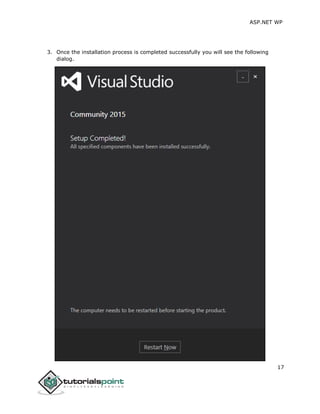 ASP.NET WP
17
3. Once the installation process is completed successfully you will see the following
dialog.
 