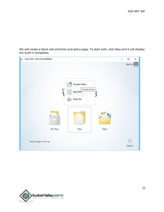 ASP.NET WP
21
We will create a blank site and then and add a page. To start with, click New and it will display
the built-in templates.
 
