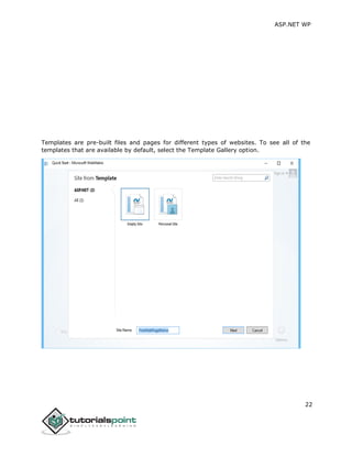 ASP.NET WP
22
Templates are pre-built files and pages for different types of websites. To see all of the
templates that are available by default, select the Template Gallery option.
 