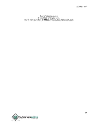 ASP.NET WP
34
End of ebook preview
If you liked what you saw…
Buy it from our store @ https://store.tutorialspoint.com
 