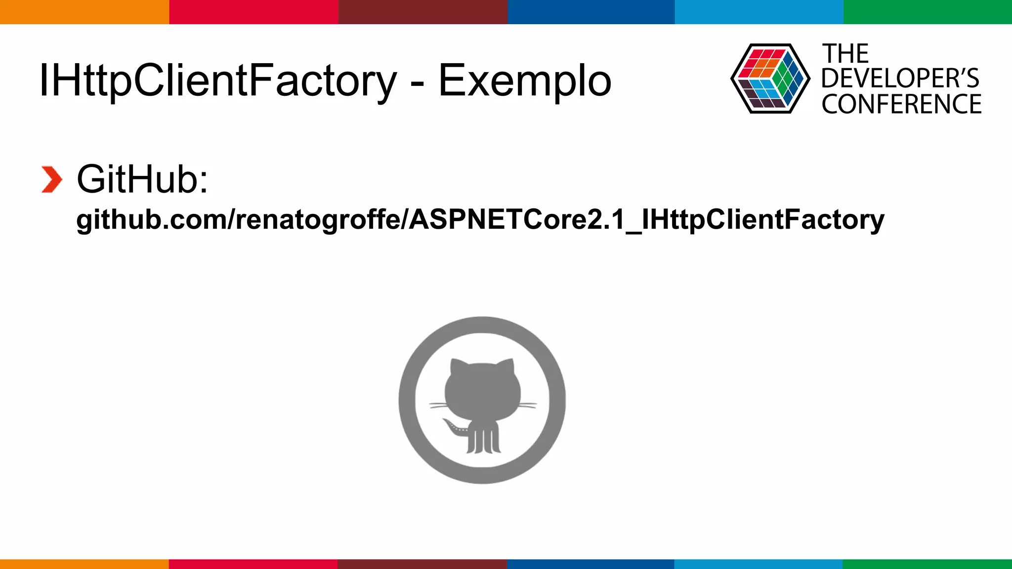 Globalcode – Open4education
IHttpClientFactory - Exemplo
GitHub:
github.com/renatogroffe/ASPNETCore2.1_IHttpClientFactory
 
